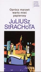 Oprócz marzeń warto mieć papierosy - Juliusz Strachota - ebook