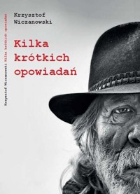 Kilka krótkich opowiadań - Wiczanowski Krzysztof - książka