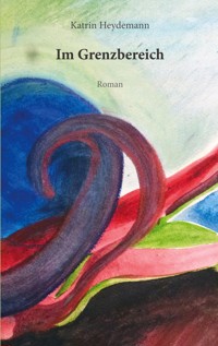 Im Grenzbereich - Katrin Heydemann - ebook