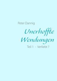 Unerhoffte Wendungen - Peter Dannig - ebook