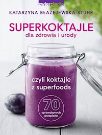Superkoktajle dla zdrowia i urody - Błażejewska-Stuhr Katarzyna - książka