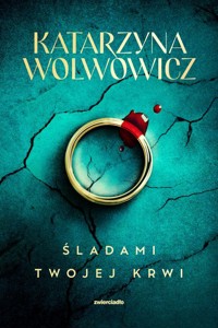 Śladami twojej krwi - Wolwowicz Katarzyna - ebook + audiobook + książka