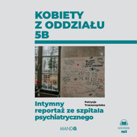 Kobiety z oddziału 5B. Intymny reportaż ze szpitala psychiatrycznego - Patrycja Trzeszczyńska - audiobook + książka