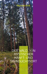 Der Wald - ein mystischer Kraft- und Sehnsuchtsort - Manuela Molk - ebook