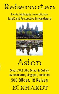 Asien: Oman, VAE (Abu Dhabi & Dubai), Kambodscha, Singapur, Thailand - Bernd H. Eckhardt - ebook