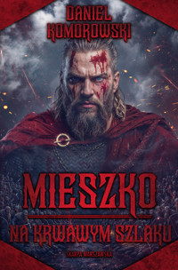 Mieszko. Na krwawym szlaku - Daniel Komorowski  - ebook + audiobook + książka