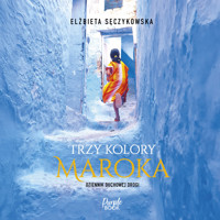 Trzy kolory Maroka - Elżbieta Sęczykowska - audiobook