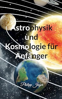 Astrophysik und Kosmologie für Anfänger - Philipp Jäger - ebook