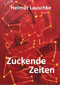 Zuckende Zeiten - Helmut Lauschke - ebook