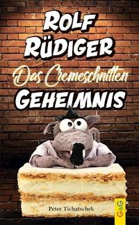 Rolf Rüdiger - Das Cremeschnitten-Geheimnis - Peter Tichatschek - ebook