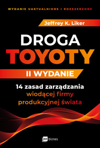 Droga Toyoty. 14 zasad zarządzania wiodącej firmy produkcyjnej świata - Jeffrey K. Liker - książka