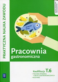 Pracownia gastronomiczna Praktyczna nauka zawodu Kwalifikacja T.6 - Kmiołek-Gizara Anna - książka