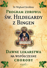 Program zdrowia św. Hildegardy z Bingen. Dawne lekarstwa na współczesne choroby - Dr. Wighard Strehlow - książka