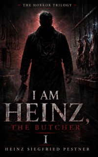 I am Heinz, the Butcher I - Heinz Siegfried Pestner - ebook