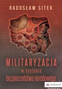 Militaryzacja w systemie bezpieczeństwa narodowego - Sitek Radosław - książka