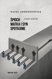 Śpioch, Matka i syn, Spotkanie – utwory sceniczne - Rafał Andrusiewicz - ebook