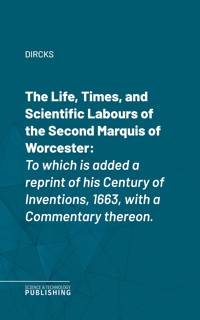 The Life, Times, and Scientific Labours of the Second Marquis of Worcester - Dircks - ebook