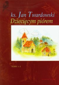 Dziecięcym piórem Tom 1-3 - Twardowski Jan - książka
