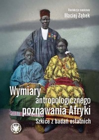 Wymiary antropologicznego poznawania Afryki. Szkice z badań ostatnich -  - książka
