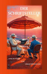 Der Schriftsteller - Urs Schönholzer - ebook