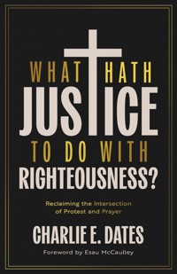 What Hath Justice to Do with Righteousness? - Charlie E. Dates - ebook