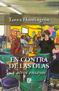 En contra de las olas y otros ensayos - Tanya Huntington - ebook