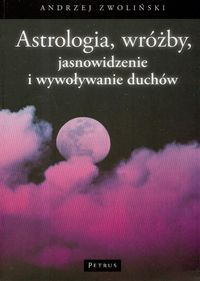 Astrologia wróżby jasnowidzenie i wywoływanie duchów - Andrzej Zwoliński - książka