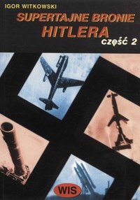 Supertajne bronie Hitlera. Część 2 - Igor Witkowski - ebook