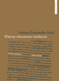 Wierny własnemu rozdarciu - Koszarska-Szulc Justyna - książka