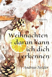 Weihnachten  - daran kann ich dich erkennen - Andreas Netzler - ebook