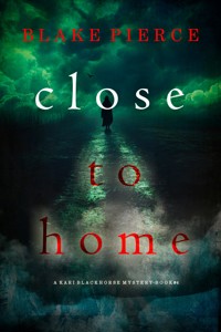 Close To Home (A Kari Blackhorse Suspense Thriller—Book Four) - Blake Pierce - ebook