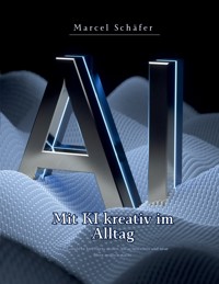 Mit KI kreativ im Alltag - Marcel Schäfer - ebook