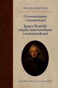 O rymotwórstwie i rymotwórcach Ignacy Krasicki między starożytnikami i nowożytnikami - Zielaskowska Ewa - książka