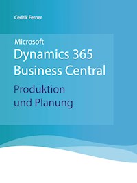 Microsoft Dynamics 365 Business Central - Produktion und Planung - Cedrik Ferner - ebook