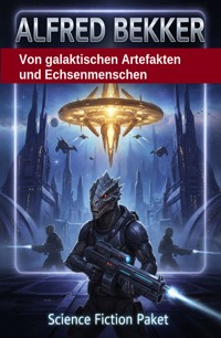 Von galaktischen Artefakten und Echsenmenschen: Science Fiction Paket - Alfred Bekker - ebook
