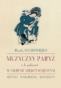 Muzyczny Paryż a la polonaise w okresie międzywojennym - Suchowiejko Renata - książka