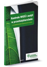Kontrole WIOŚ i audyt w przedsiębiorstwie z uwzględnieniem najnowszych zmian. Wydanie II - zbiorowa praca - książka