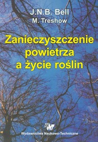 Zanieczyszczenie powietrza a życie roślin - Bell J.N.B., Treshow M. - książka