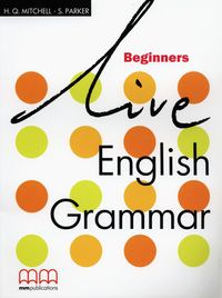 Live English Grammar Beginners - Mitchell H.Q., Parker S. - książka