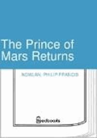 The Prince of Mars Returns - Philip Francis Nowlan - darmowy ebook