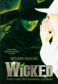 Wicked Życie i czasy Złej Czarownicy z Zachodu - Gregory Maguire - książka