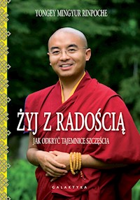 Żyj z radością. Jak odkryć tajemnice szczęścia - Yongey Mingyur Rinpoche - ebook