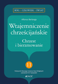 Wtajemniczenie chrześcijańskie. Chrzest i bierzmowanie - Alfonso Berlanga - książka