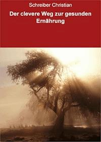 Der clevere Weg zur gesunden Ernährung - Schreiber Christian - ebook