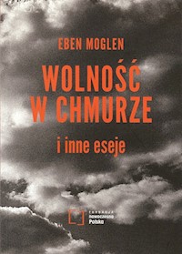 Wolność w chmurze i inne eseje - Moglen Eben - książka