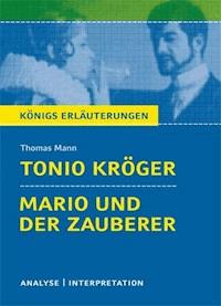 Tonio Kröger und Mario und der Zauberer von Thomas Mann. Textanalyse und Interpretation mit ausführlicher Inhaltsangabe und Abituraufgaben mit Lösungen. - Thomas Mann - ebook