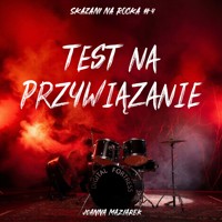 Test na przywiązanie. Skazani na rocka #4 - Joanna Maziarek - audiobook