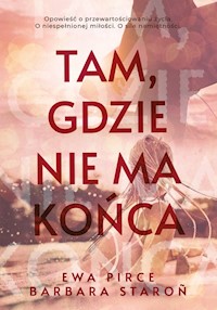 Tam, gdzie nie ma końca - Pirce Ewa, Staroń Barbara - książka