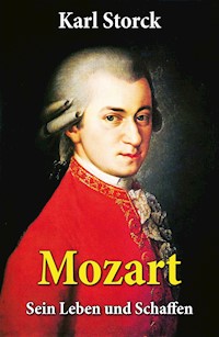 Mozart - Sein Leben und Schaffen - Karl Storck - ebook