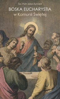 Boska Eucharystia w Komunii Świętej - św. Piotr Julian Eymard - ebook